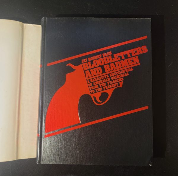 Bloodletters and Badmen, A Narrative Encyclopedia of American Criminals From the Pilgrims to the Present by Jay Robert Nash 1973