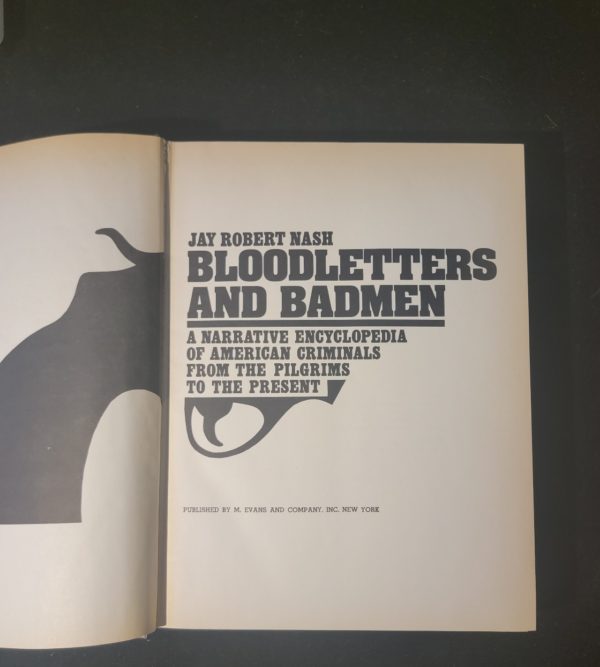 Bloodletters and Badmen, A Narrative Encyclopedia of American Criminals From the Pilgrims to the Present by Jay Robert Nash 1973